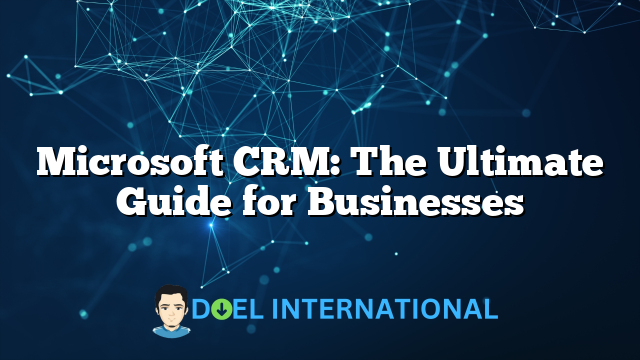 Microsoft CRM: The Ultimate Guide for Businesses