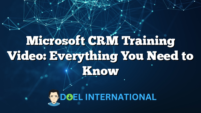 Microsoft CRM Training Video: Everything You Need to Know