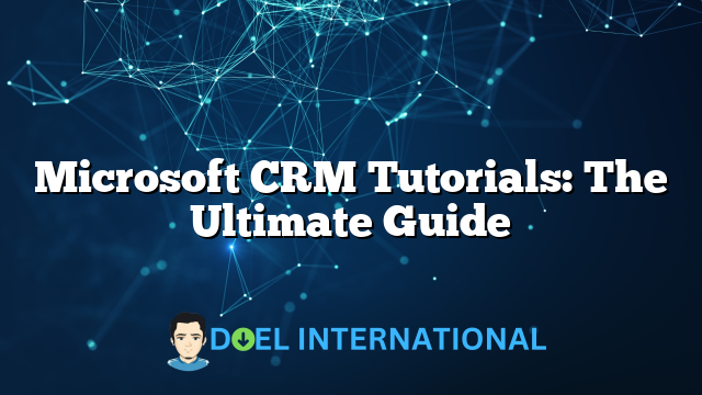 Microsoft CRM Tutorials: The Ultimate Guide