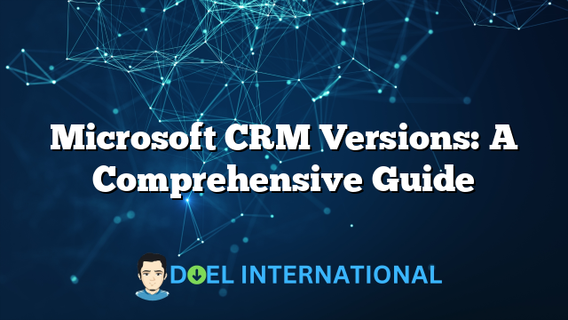 Microsoft CRM Versions: A Comprehensive Guide