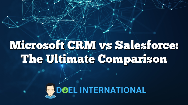 Microsoft CRM vs Salesforce: The Ultimate Comparison