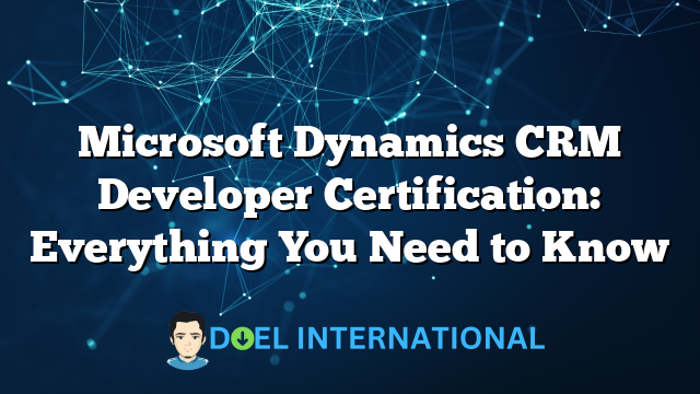 Microsoft Dynamics CRM Developer Certification: Everything You Need to Know