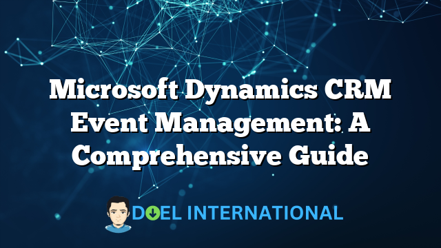 Microsoft Dynamics CRM Event Management: A Comprehensive Guide