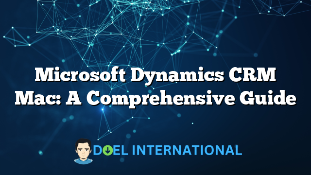 Microsoft Dynamics CRM Mac: A Comprehensive Guide