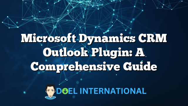 Microsoft Dynamics CRM Outlook Plugin: A Comprehensive Guide