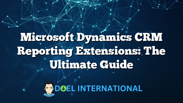 Microsoft Dynamics CRM Reporting Extensions: The Ultimate Guide