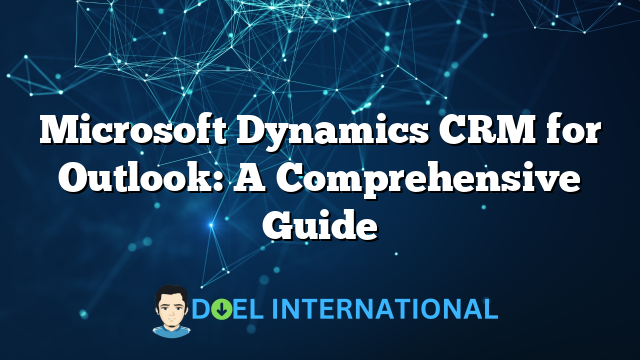 Microsoft Dynamics CRM for Outlook: A Comprehensive Guide