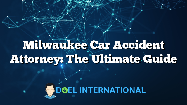 Milwaukee Car Accident Attorney: The Ultimate Guide