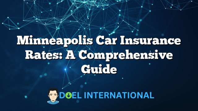 Minneapolis Car Insurance Rates: A Comprehensive Guide