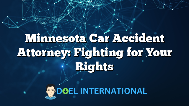 Minnesota Car Accident Attorney: Fighting for Your Rights