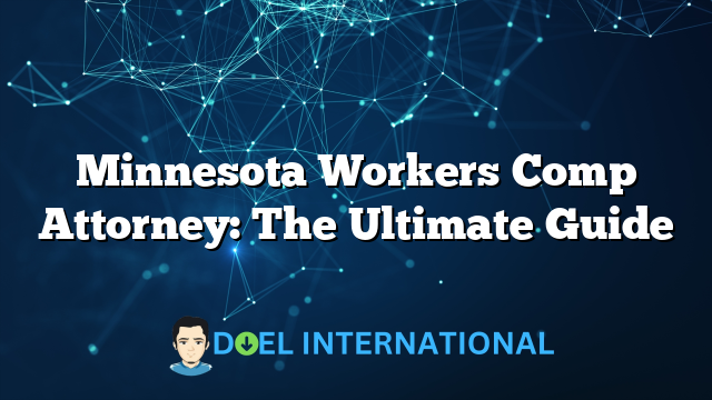 Minnesota Workers Comp Attorney: The Ultimate Guide