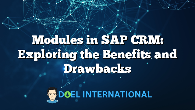 Modules in SAP CRM: Exploring the Benefits and Drawbacks