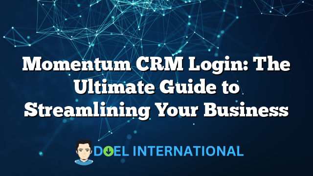 Momentum CRM Login: The Ultimate Guide to Streamlining Your Business