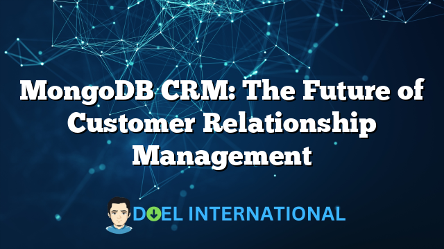 MongoDB CRM: The Future of Customer Relationship Management