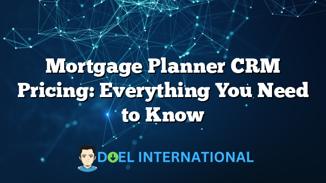 Mortgage Planner CRM Pricing: Everything You Need to Know