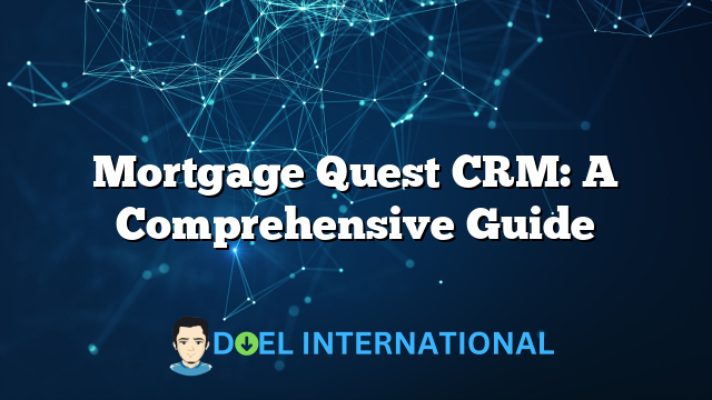 Mortgage Quest CRM: A Comprehensive Guide