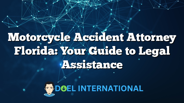 Motorcycle Accident Attorney Florida: Your Guide to Legal Assistance