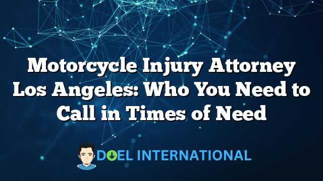 Motorcycle Injury Attorney Los Angeles: Who You Need to Call in Times of Need