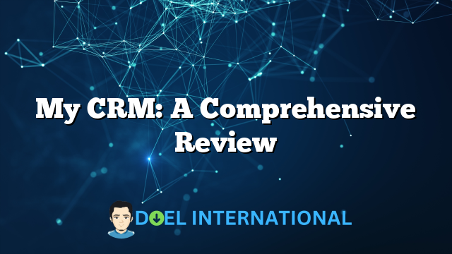 My CRM: A Comprehensive Review