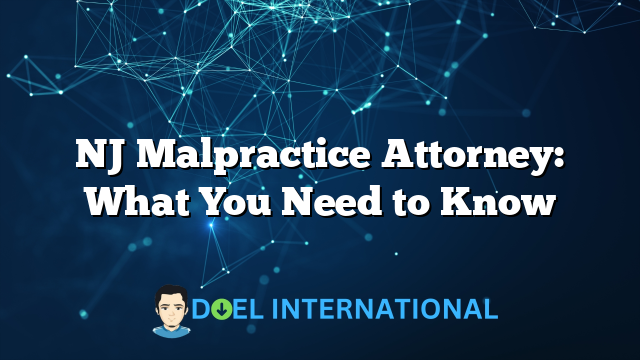 NJ Malpractice Attorney: What You Need to Know