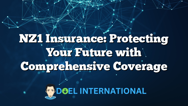 NZ1 Insurance: Protecting Your Future with Comprehensive Coverage