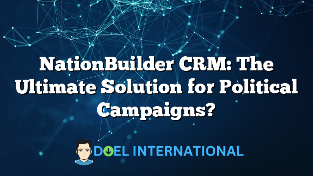 NationBuilder CRM: The Ultimate Solution for Political Campaigns?