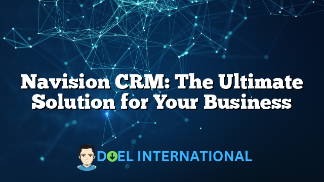 Navision CRM: The Ultimate Solution for Your Business