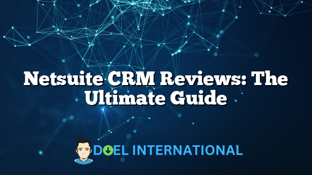 Netsuite CRM Reviews: The Ultimate Guide