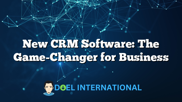 New CRM Software: The Game-Changer for Business