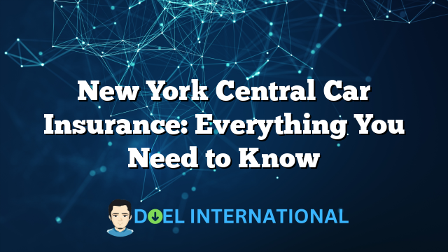 New York Central Car Insurance: Everything You Need to Know