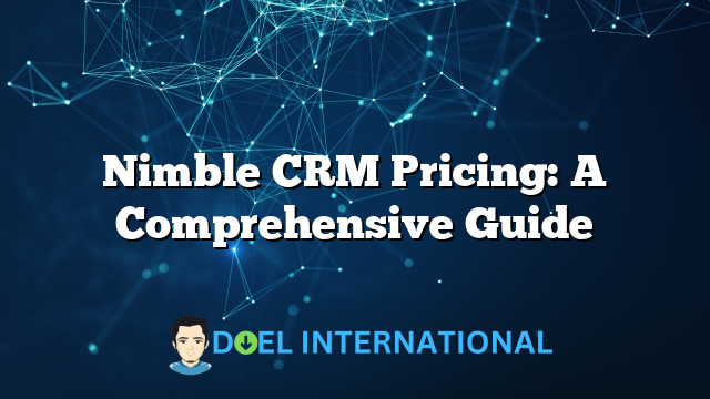 Nimble CRM Pricing: A Comprehensive Guide