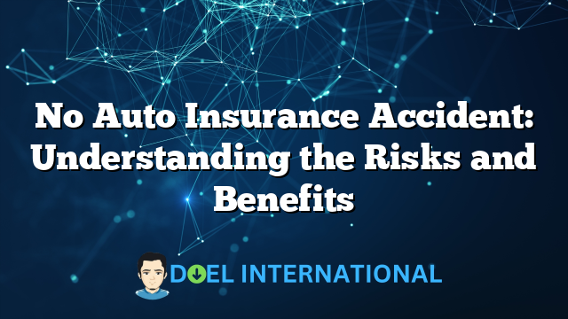 No Auto Insurance Accident: Understanding the Risks and Benefits