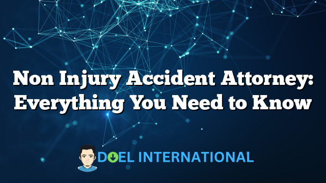 Non Injury Accident Attorney: Everything You Need to Know