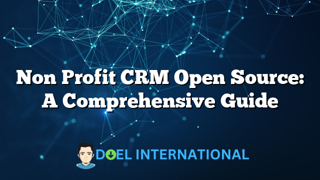 Non Profit CRM Open Source: A Comprehensive Guide