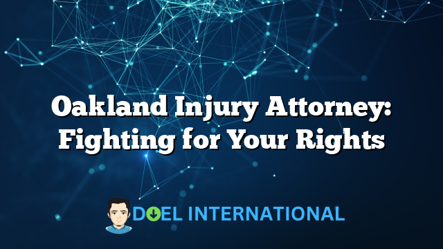 Oakland Injury Attorney: Fighting for Your Rights