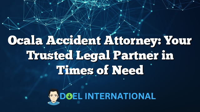 Ocala Accident Attorney: Your Trusted Legal Partner in Times of Need