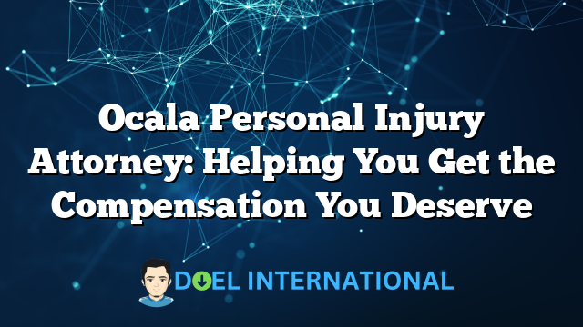 Ocala Personal Injury Attorney: Helping You Get the Compensation You Deserve