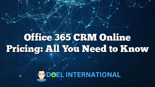 Office 365 CRM Online Pricing: All You Need to Know