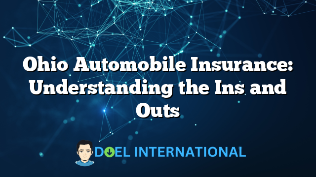 Ohio Automobile Insurance: Understanding the Ins and Outs