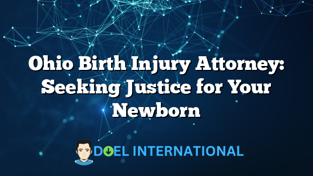 Ohio Birth Injury Attorney: Seeking Justice for Your Newborn