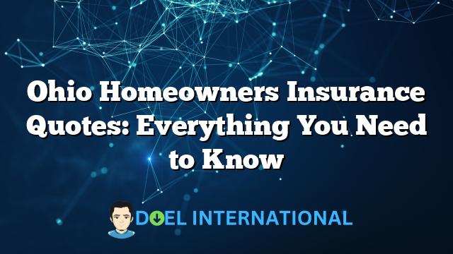 Ohio Homeowners Insurance Quotes: Everything You Need to Know