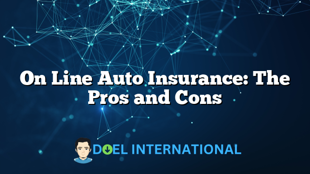 On Line Auto Insurance: The Pros and Cons