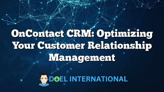 OnContact CRM: Optimizing Your Customer Relationship Management