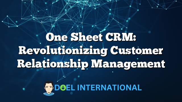 One Sheet CRM: Revolutionizing Customer Relationship Management