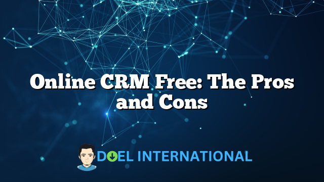 Online CRM Free: The Pros and Cons