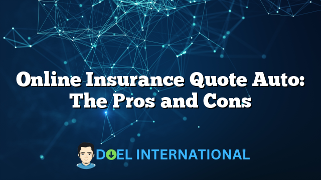 Online Insurance Quote Auto: The Pros and Cons