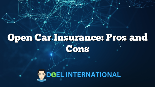 Open Car Insurance: Pros and Cons