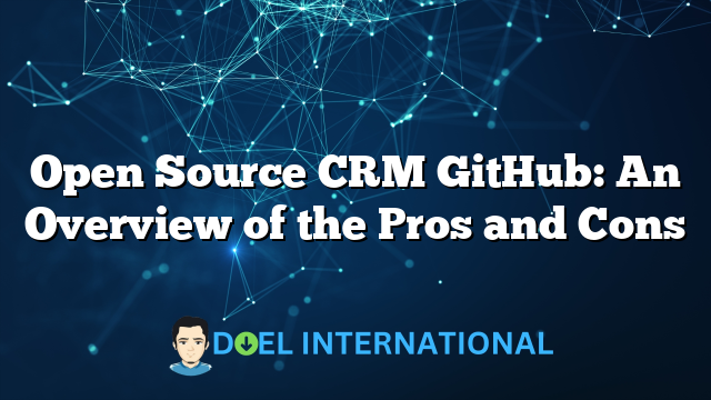 Open Source CRM GitHub: An Overview of the Pros and Cons