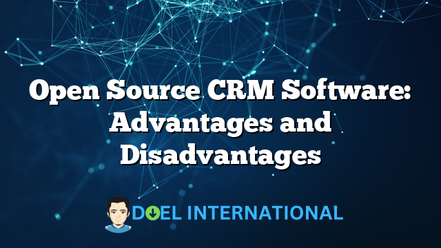 Open Source CRM Software: Advantages and Disadvantages