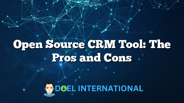 Open Source CRM Tool: The Pros and Cons